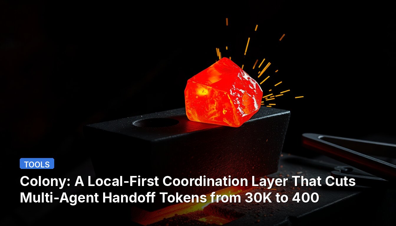 Colony: A Local-First Coordination Layer That Cuts Multi-Agent Handoff Tokens from 30K to 400