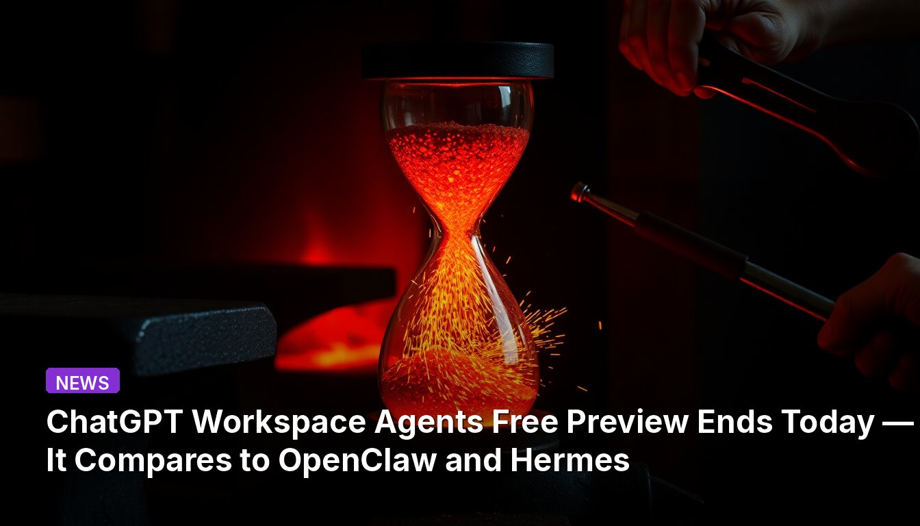 ChatGPT Workspace Agents Free Preview Ends Today — How It Compares to OpenClaw and Hermes