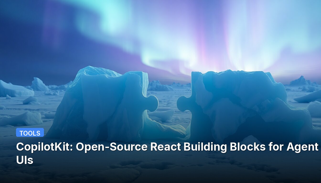 CopilotKit: Open-Source React Building Blocks for Agent UIs