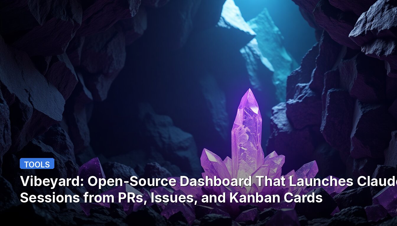 Vibeyard: Open-Source Dashboard That Launches Claude Sessions from PRs, Issues, and Kanban Cards