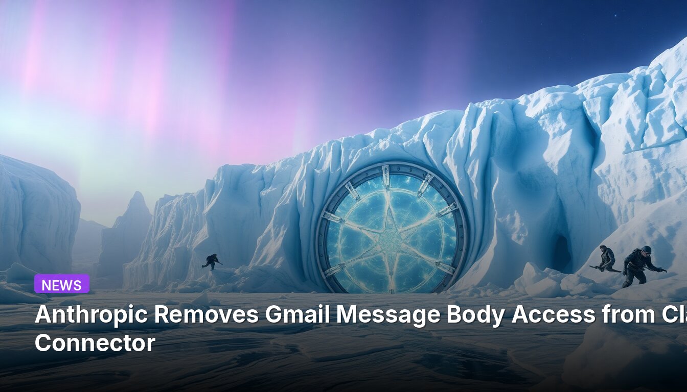 Anthropic Removes Gmail Message Body Access from Claude Connector
