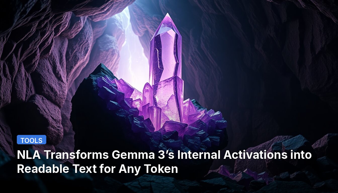 NLA Transforms Gemma 3’s Internal Activations into Readable Text for Any Token