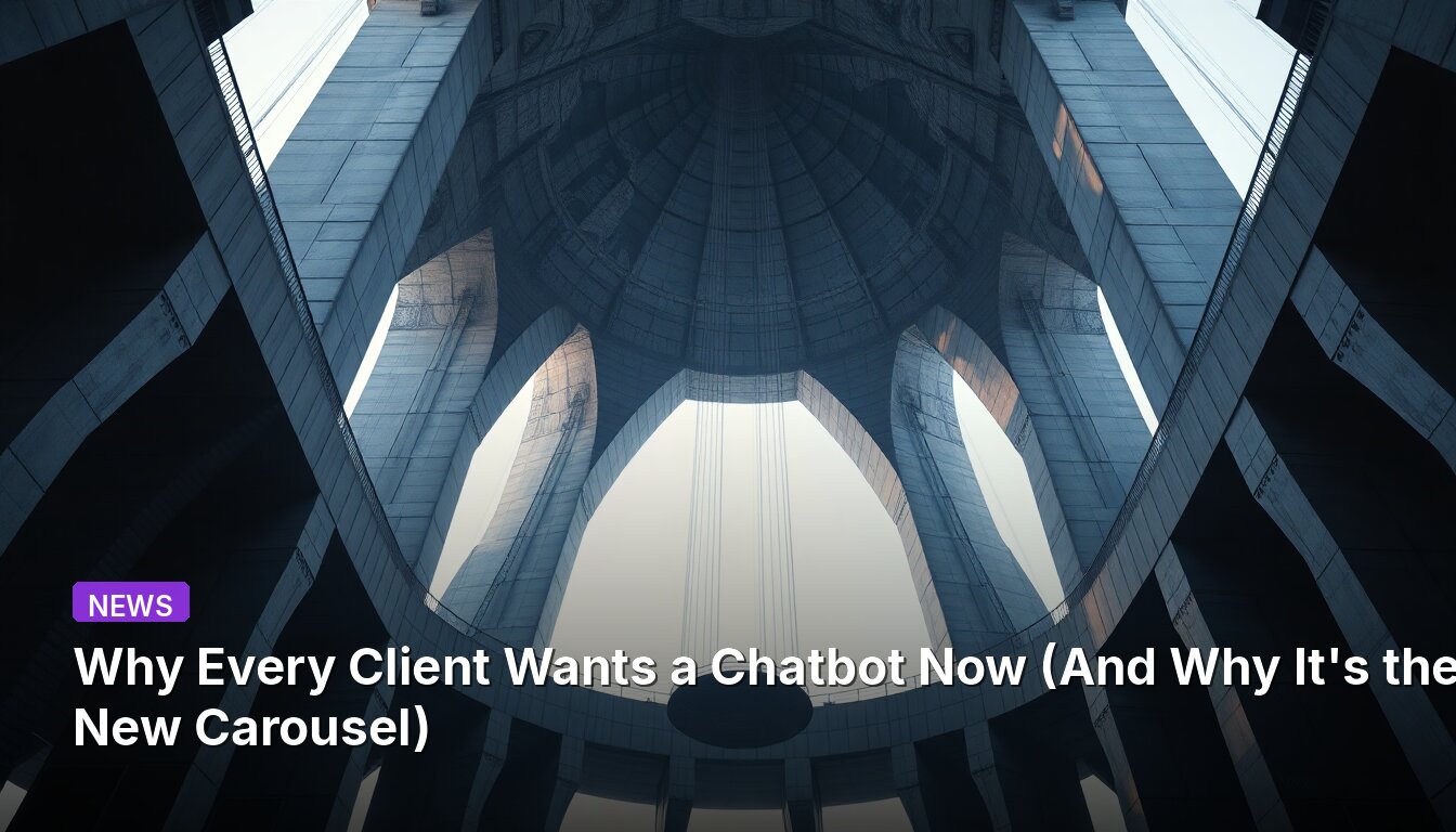 Why Every Client Wants a Chatbot Now (And Why It's the New Carousel)