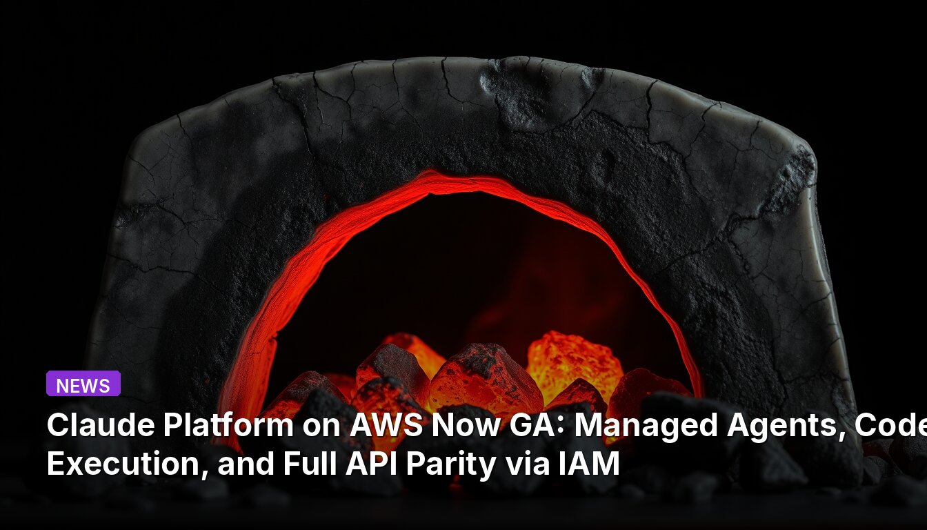 Claude Platform on AWS Now GA: Managed Agents, Code Execution, and Full API Parity via IAM