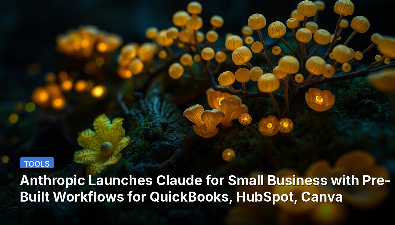 Anthropic Launches Claude for Small Business with Pre-Built Workflows for QuickBooks, HubSpot, Canva