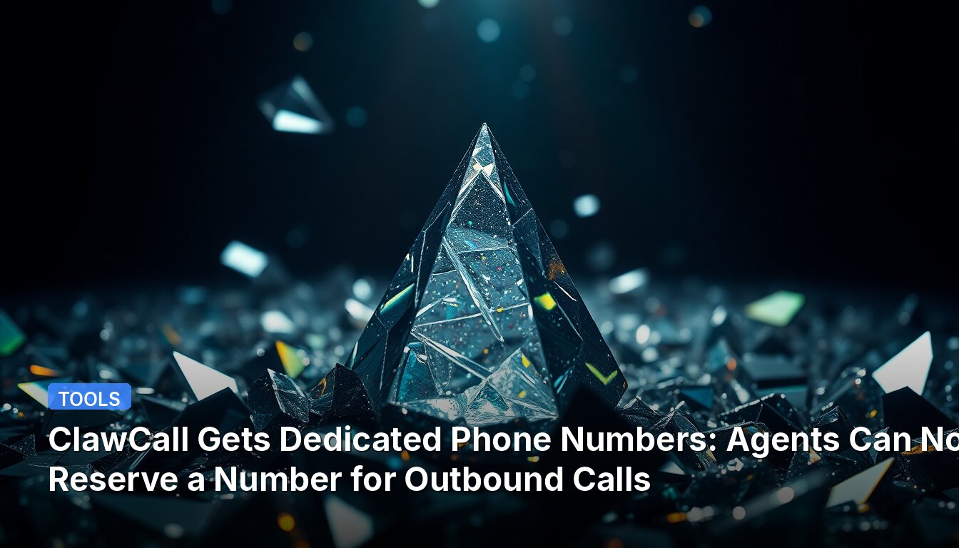 ClawCall Gets Dedicated Phone Numbers: Agents Can Now Reserve a Number for Outbound Calls