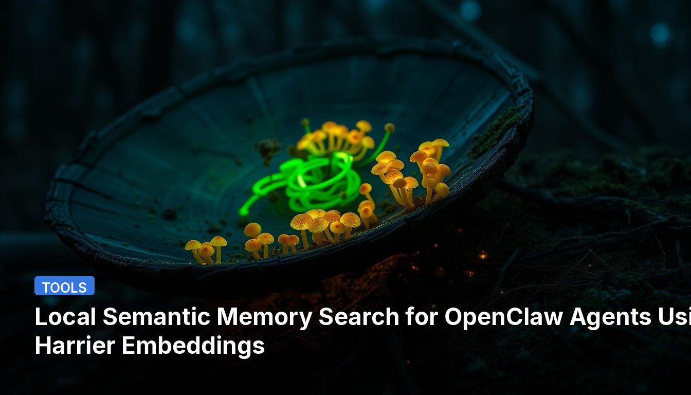 Local Semantic Memory Search for OpenClaw Agents Using Harrier Embeddings