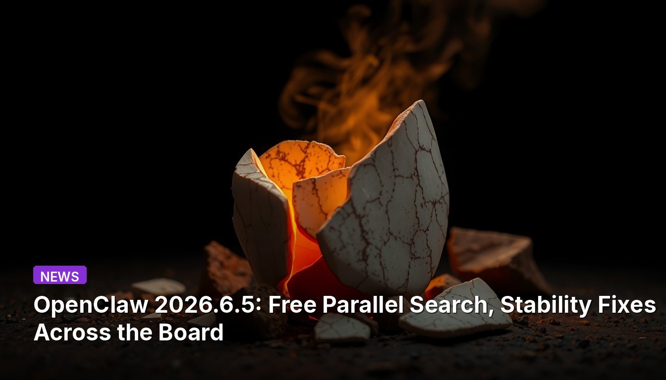 OpenClaw 2026.6.5: Free Parallel Search, Stability Fixes Across the Board
