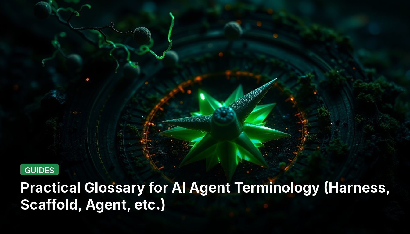 Practical Glossary for AI Agent Terminology (Harness, Scaffold, Agent, etc.)
