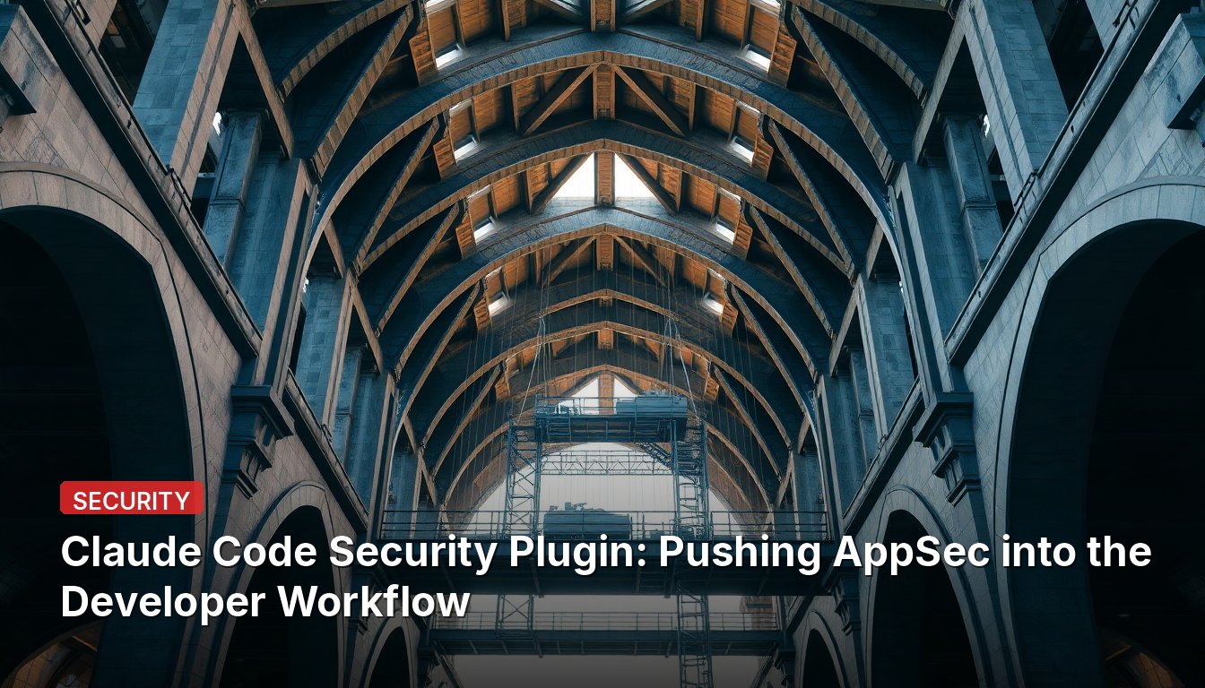 Claude Code Security Plugin: Pushing AppSec into the Developer Workflow