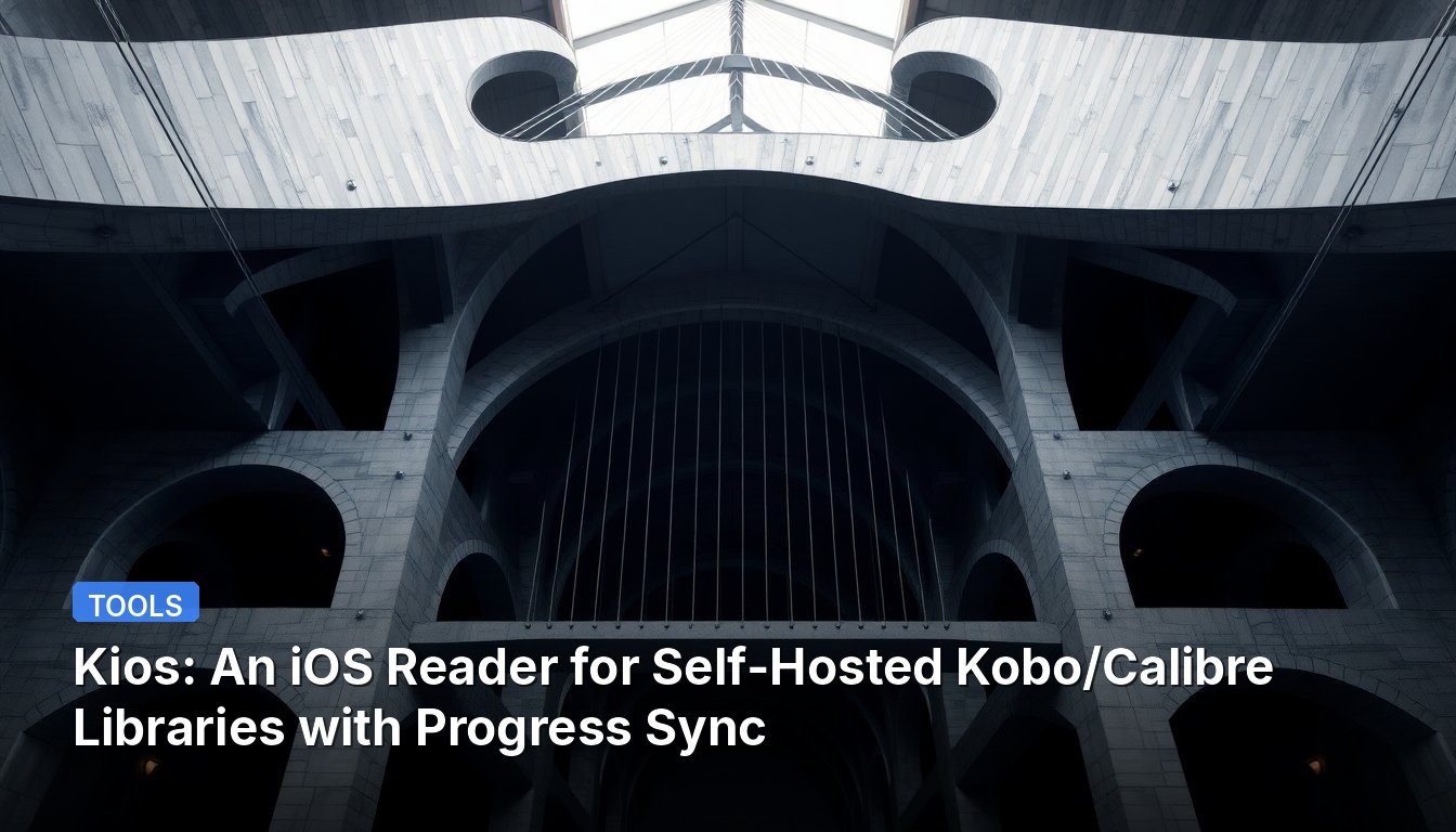 Kios: An iOS Reader for Self-Hosted Kobo/Calibre Libraries with Progress Sync