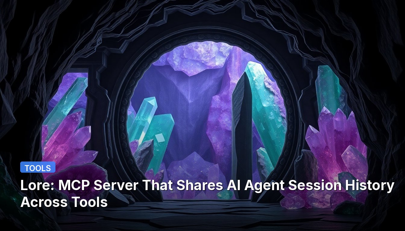 Lore: MCP Server That Shares AI Agent Session History Across Tools