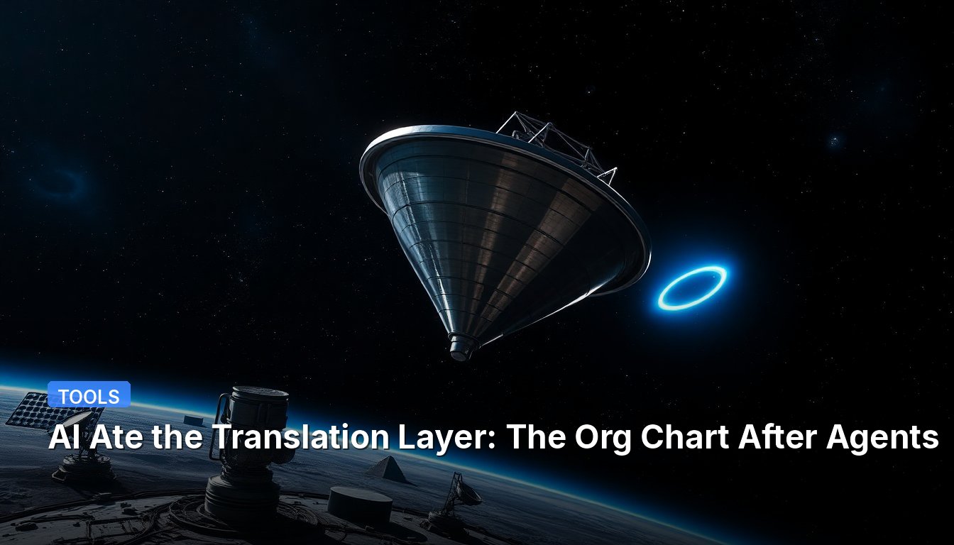 AI Ate the Translation Layer: The Org Chart After Agents