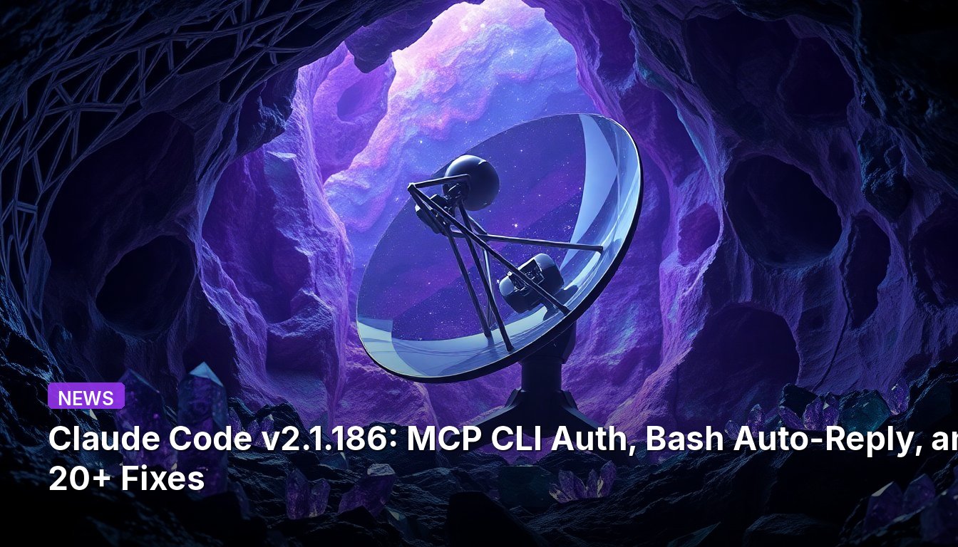 Claude Code v2.1.186: MCP CLI Auth, Bash Auto-Reply, and 20+ Fixes
