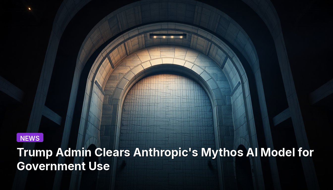 Trump Admin Clears Anthropic's Mythos AI Model for Government Use