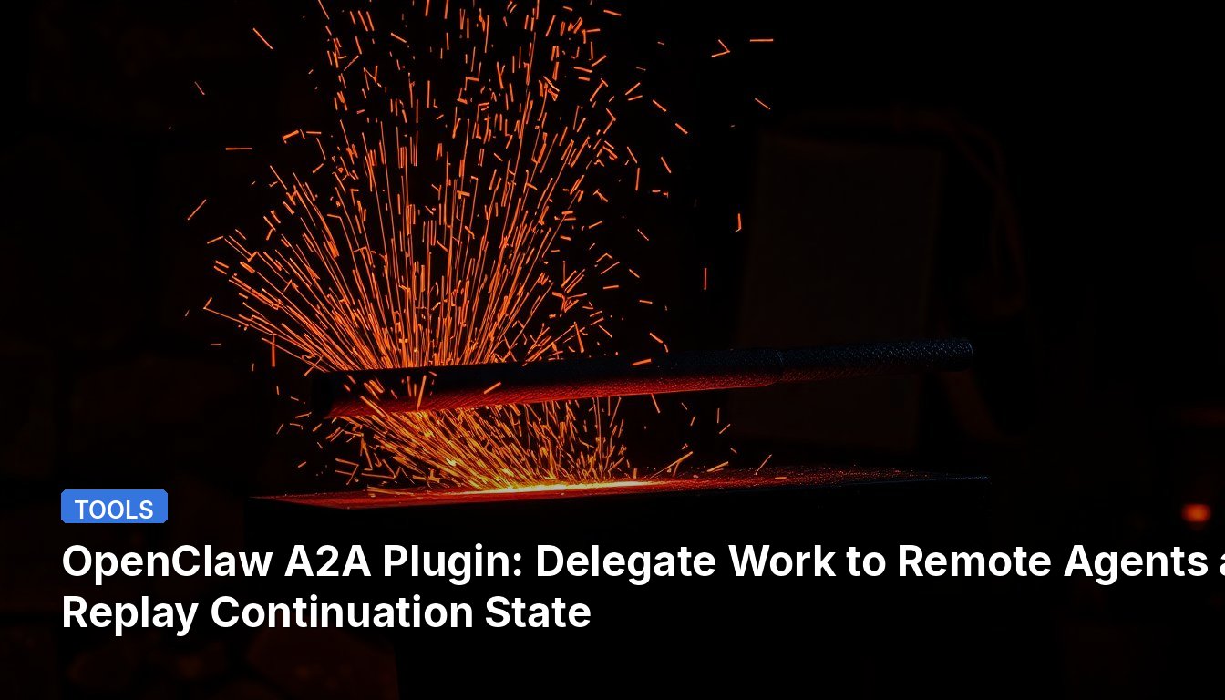 OpenClaw A2A Plugin: Delegate Work to Remote Agents and Replay Continuation State