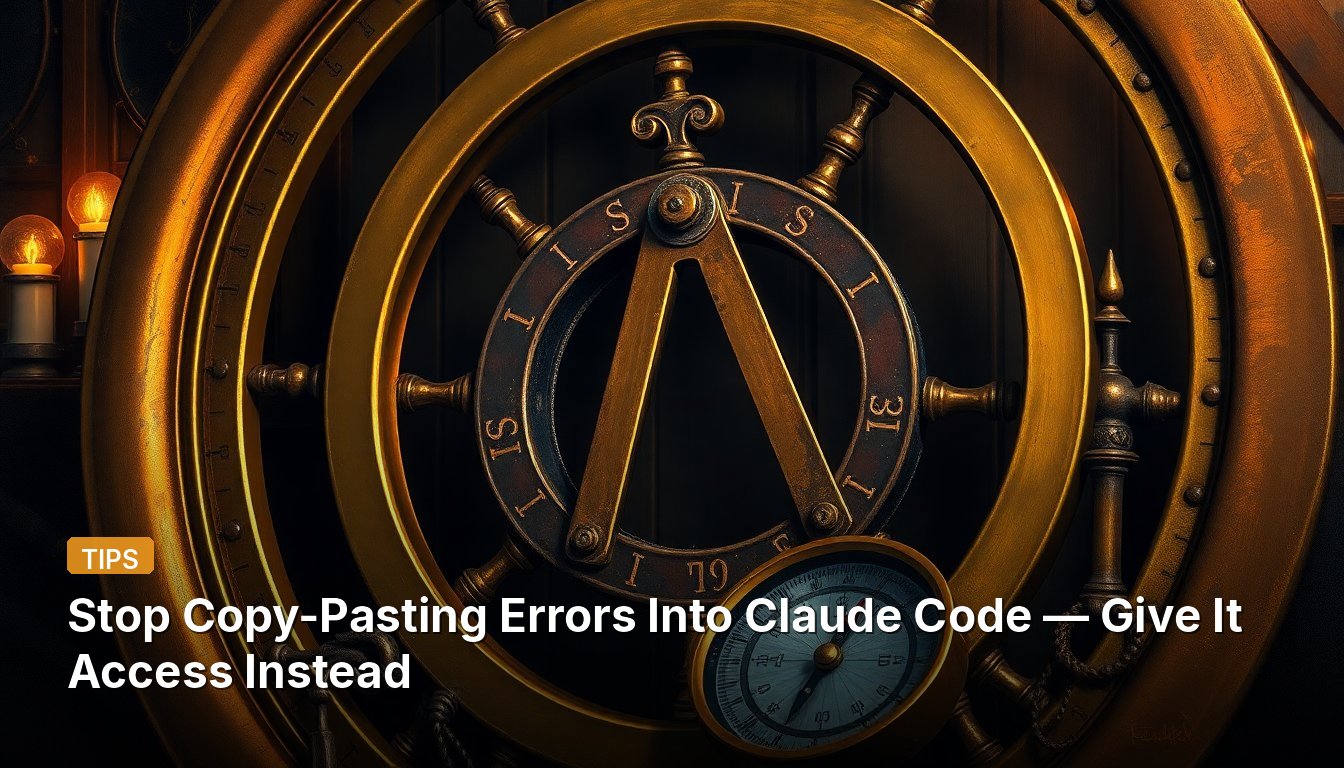 Stop Copy-Pasting Errors Into Claude Code — Give It Access Instead