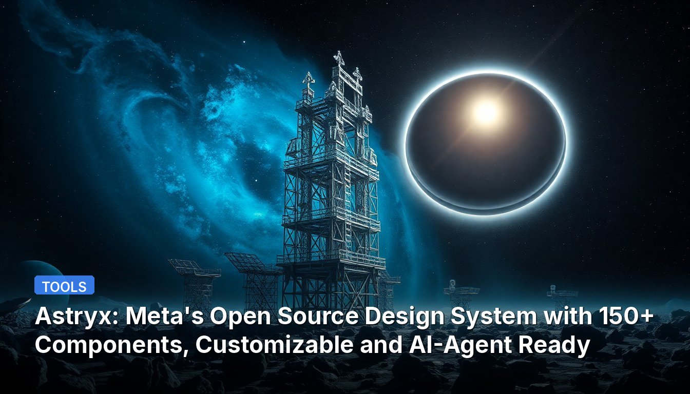 Astryx: Meta's Open Source Design System with 150+ Components, Customizable and AI-Agent Ready