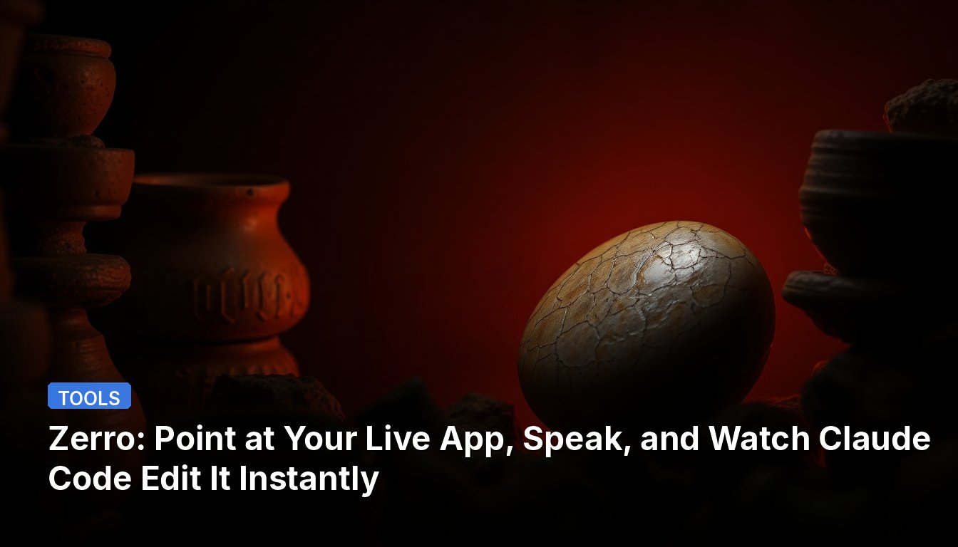Zerro: Point at Your Live App, Speak, and Watch Claude Code Edit It Instantly
