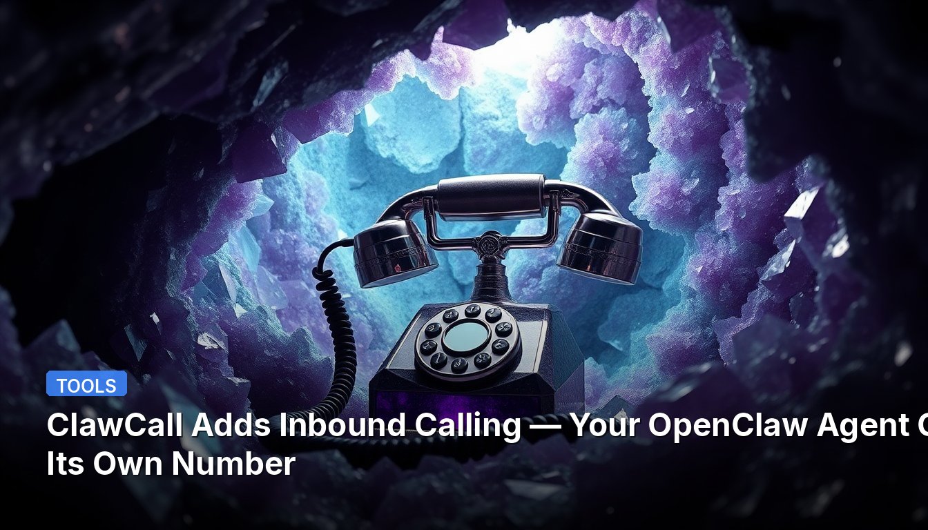 ClawCall Adds Inbound Calling — Your OpenClaw Agent Gets Its Own Number