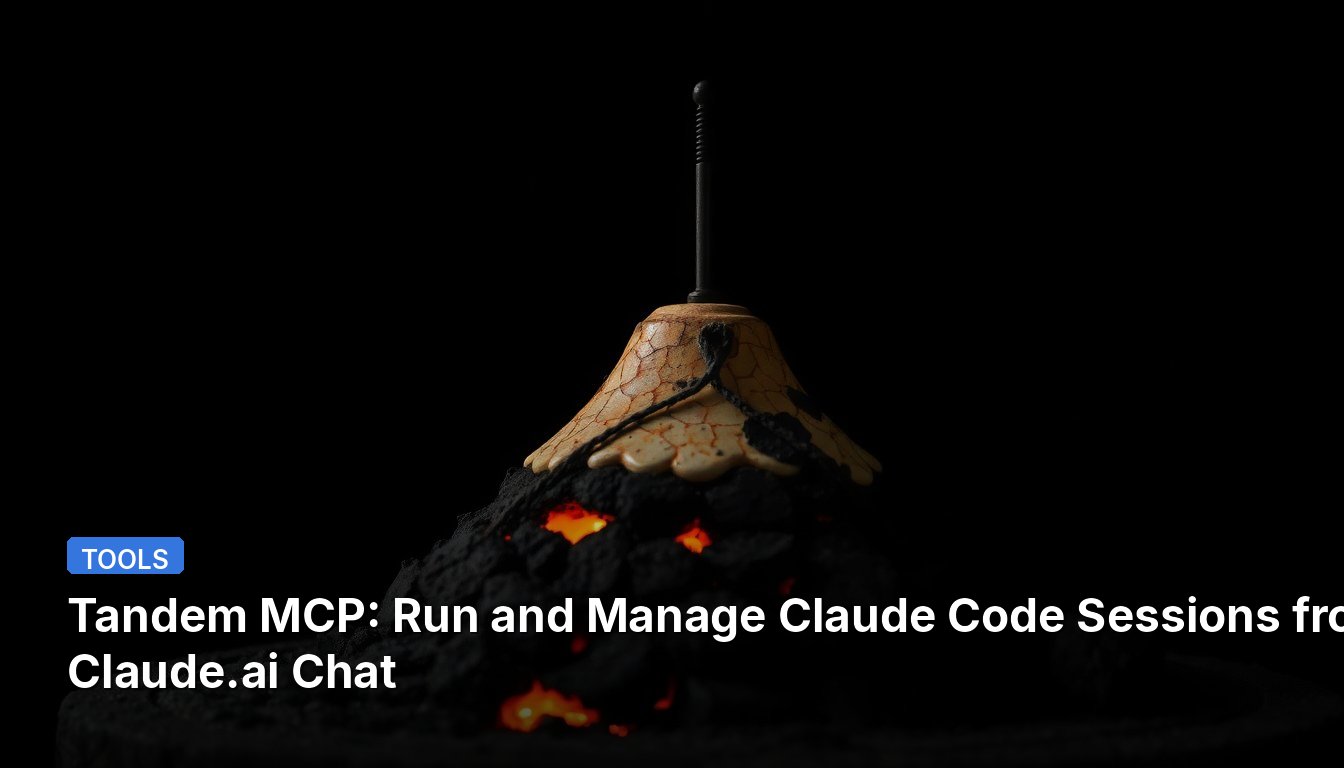 Tandem MCP: Run and Manage Claude Code Sessions from Claude.ai Chat