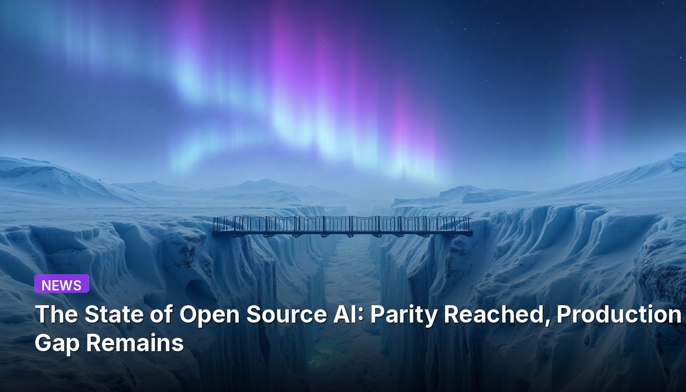 The State of Open Source AI: Parity Reached, Production Gap Remains