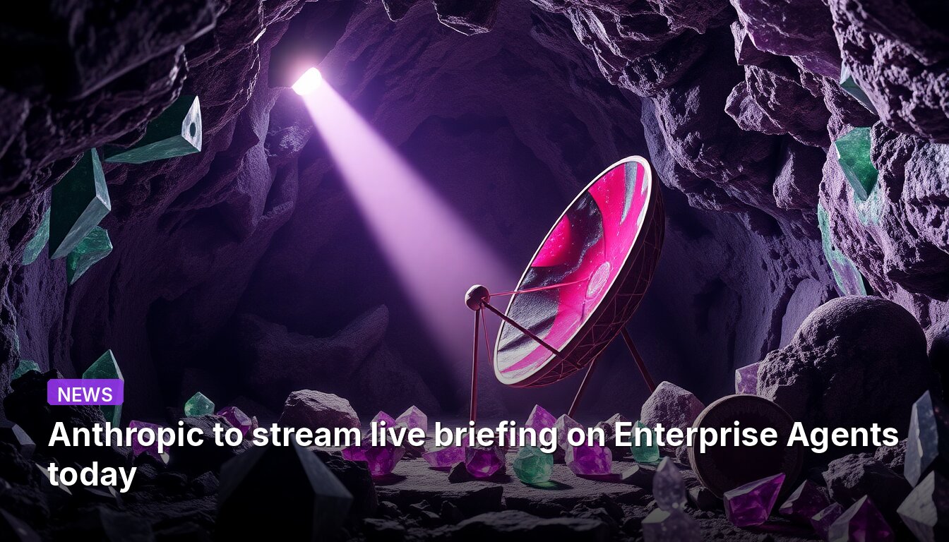 Anthropic to stream live briefing on Enterprise Agents today