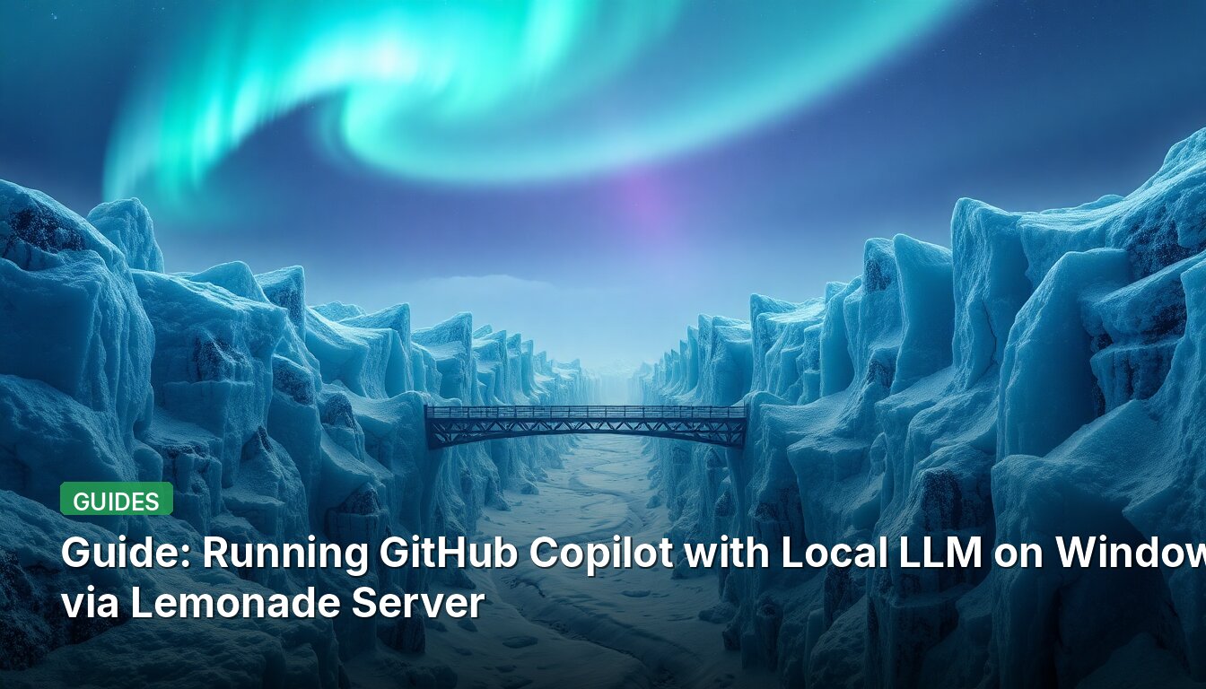 Guide: Running GitHub Copilot with Local LLM on Windows via Lemonade Server