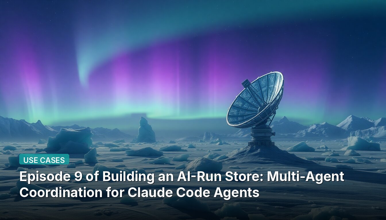 Episode 9 of Building an AI-Run Store: Multi-Agent Coordination for Claude Code Agents