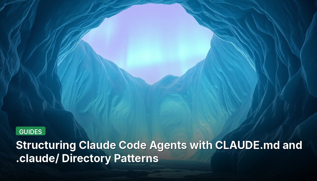 Structuring Claude Code Agents with CLAUDE.md and .claude/ Directory Patterns