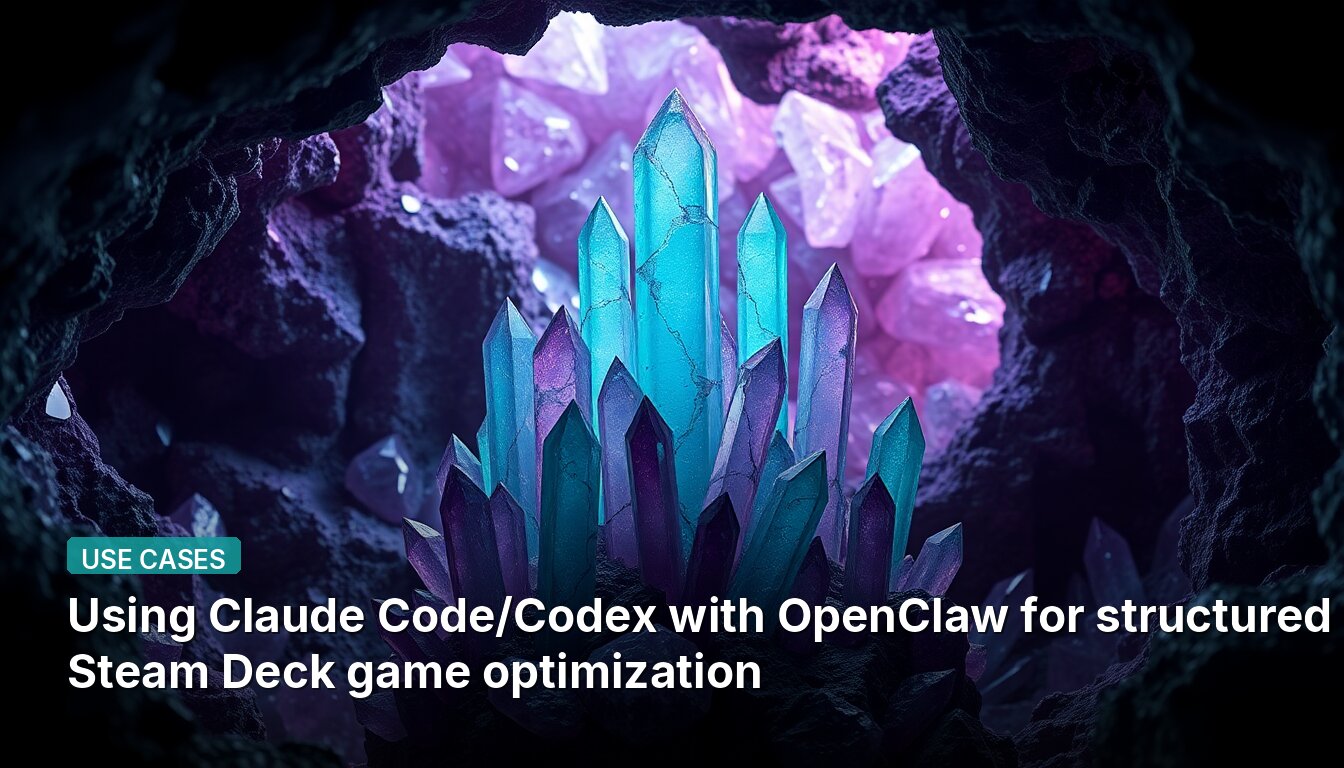 Using Claude Code/Codex with OpenClaw for structured Steam Deck game optimization