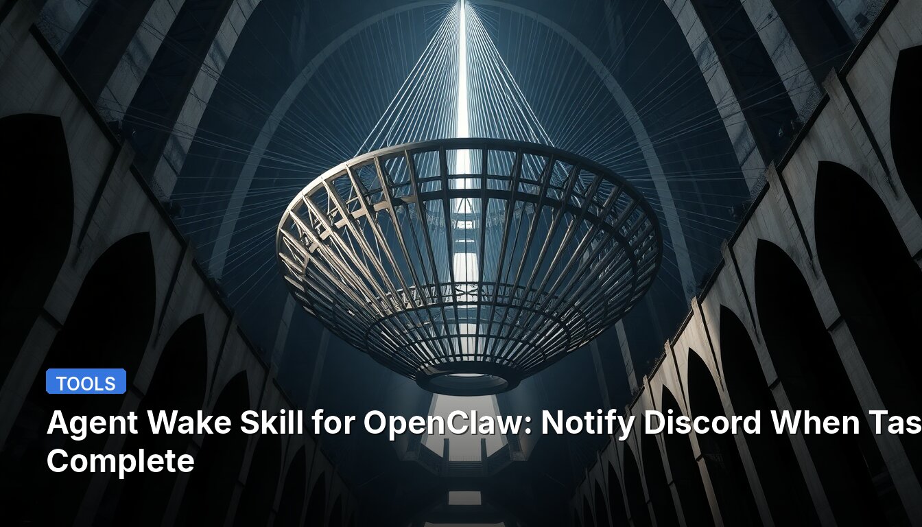 Agent Wake Skill for OpenClaw: Notify Discord When Tasks Complete